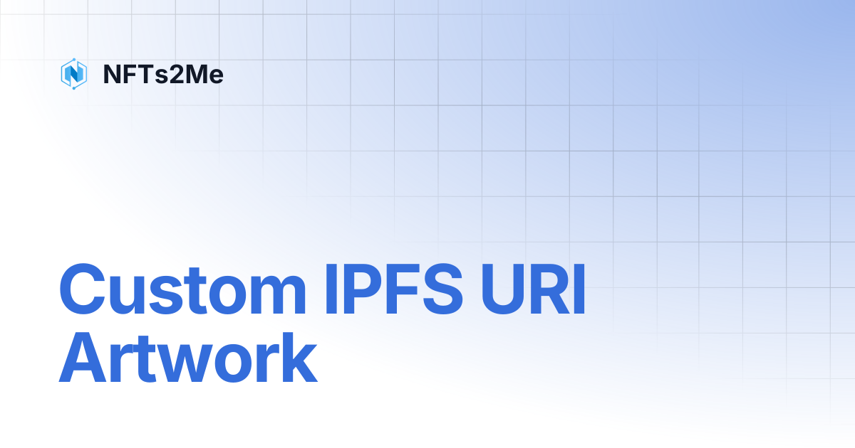 Custom IPFS URI Artwork | NFTs2Me